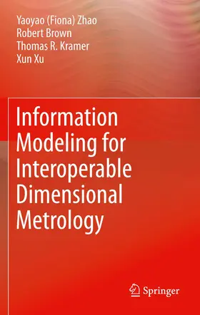 Zhao / Xu / Kramer |  Information Modeling for Interoperable Dimensional Metrology | Buch |  Sack Fachmedien