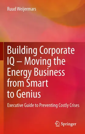 Weijermars |  Building Corporate IQ - Moving the Energy Business from Smart to Genius | Buch |  Sack Fachmedien