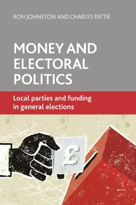 Johnston / Pattie | Money and electoral politics | Buch | 978-1-4473-0631-3 | sack.de