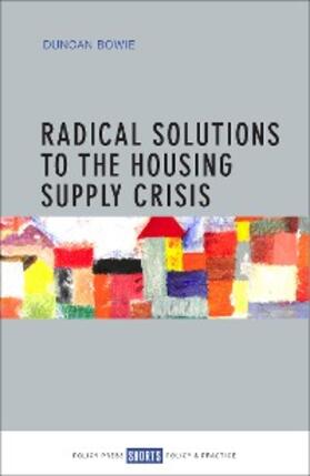 Bowie |  Radical Solutions to the Housing Supply Crisis | eBook | Sack Fachmedien