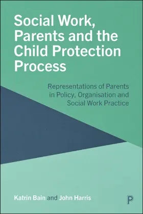 Bain / Harris |  Social Work, Parents and the Child Protection Process | Buch |  Sack Fachmedien