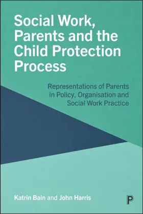 Bain / Harris |  Social Work, Parents and the Child Protection Process | Buch |  Sack Fachmedien