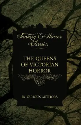 Various |  The Queens of Victorian Horror - Rare Tales of Terror from the Pens of Female Authors of the Victorian Period | eBook | Sack Fachmedien