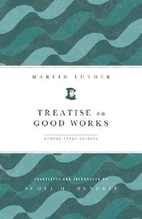 Luther |  Treatise on Good Works | eBook | Sack Fachmedien