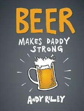 Riley |  Beer Makes Daddy Strong | eBook | Sack Fachmedien
