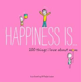 Swerling |  Happiness Is . . . 200 Things I Love About Mom | eBook | Sack Fachmedien