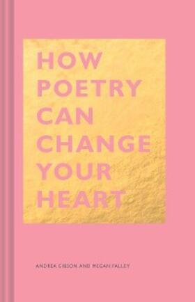 Gibson / Falley |  How Poetry Can Change Your Heart | eBook | Sack Fachmedien
