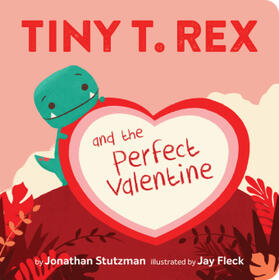 Stutzman |  Tiny T. Rex and the Perfect Valentine | Buch |  Sack Fachmedien
