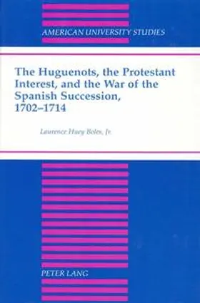 Boles |  The Huguenots, the Protestant Interest, and the War of the Spanish Succession, 1702-1714 | eBook | Sack Fachmedien