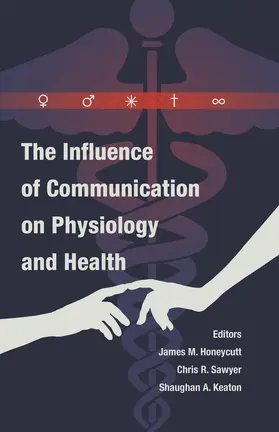 Honeycutt / Sawyer / Keaton |  The Influence of Communication on Physiology and Health | eBook | Sack Fachmedien