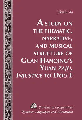 Ao |  A Study on the Thematic, Narrative, and Musical Structure of Guan Hanqing’s Yuan «Zaju, Injustice to Dou E» | eBook | Sack Fachmedien