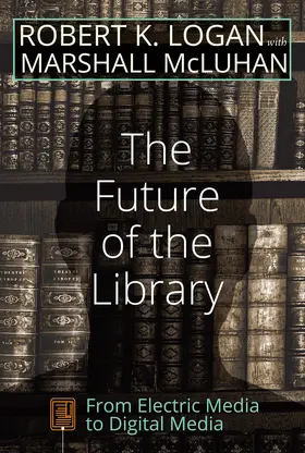 Logan / McLuhan |  The Future of the Library | eBook | Sack Fachmedien