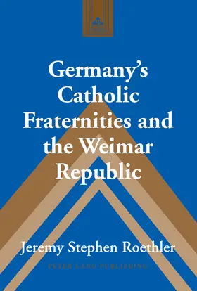 Roethler |  Germany’s Catholic Fraternities and the Weimar Republic | eBook | Sack Fachmedien