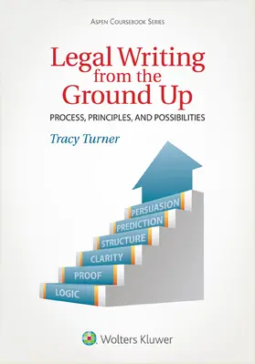 Turner |  Legal Writing from the Ground Up: Process, Principles, and Possibilities | Buch |  Sack Fachmedien