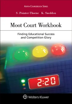 Painter-Thorne / Sneddon |  Moot Court Workbook: Finding Educational Success and Competition Glory | Buch |  Sack Fachmedien