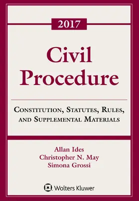Ides / May / Grossi |  Civil Procedure: Constitution, Statutes, Rules and Supplemental Materials, 2017 | Buch |  Sack Fachmedien
