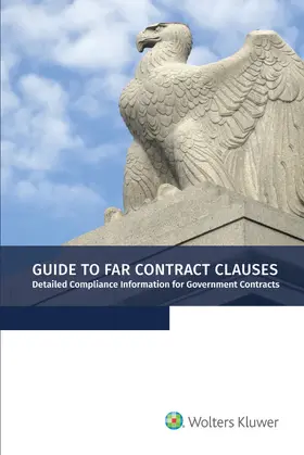 Staff |  Guide to Far Contract Clauses: Detailed Compliance Information for Government Contracts, 2019 Edition | Buch |  Sack Fachmedien