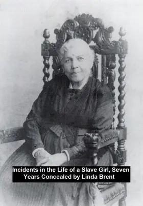 Brent |  Incidents in the Life of a Slave Girl, Seven Years Concealed | eBook | Sack Fachmedien