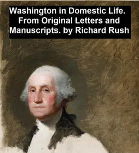 Rush |  Washington in Domestic Life, From Original Letters and Manuscripts | eBook | Sack Fachmedien