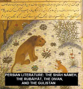 Sa'di / Khayyam |  Persian Literature: The Sháh Námeh, The Rubáiyát, The Divan, And The Gulistan | eBook | Sack Fachmedien