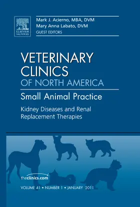 Acierno / Labato |  Kidney Diseases and Renal Replacement Therapies, an Issue of Veterinary Clinics: Small Animal Practice | Buch |  Sack Fachmedien