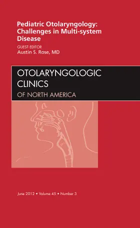 Rose |  Pediatric Otolaryngology Challenges in Multi-System Disease, an Issue of Otolaryngologic Clinics | Buch |  Sack Fachmedien