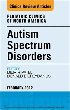 Patel / Greydanus |  Autism Spectrum Disorders: Practical Overview For Pediatricians, An Issue of Pediatric Clinics | eBook | Sack Fachmedien