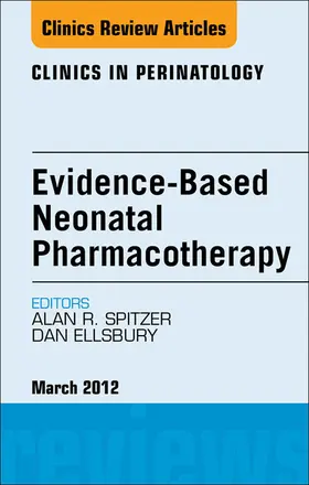 Spitzer / Ellsbury |  Evidence-Based Neonatal Pharmacotherapy, An Issue of Clinics in Perinatology | eBook | Sack Fachmedien