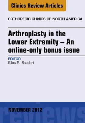 Scuderi |  Arthroplasty in the Lower Extremity, An Issue of Orthopedic Clinics - E-Book | eBook | Sack Fachmedien