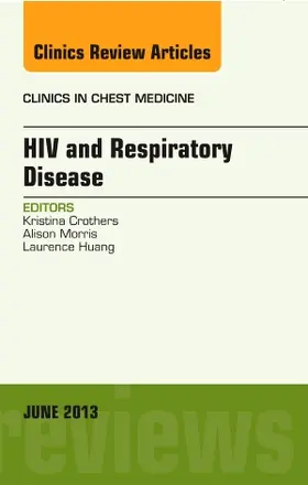 Crothers / Huang / Morris |  HIV and Respiratory Disease, an Issue of Clinics in Chest Medicine | Buch |  Sack Fachmedien