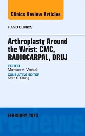 Wehbe | Arthroplasty Around the Wrist: Cme, Radiocarpal, Druj, an Issue of Hand Clinics | Buch | 978-1-4557-7096-0 | sack.de