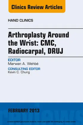 Wehbe |  Arthroplasty Around the Wrist: CME, RADIOCARPAL, DRUJ, An Issue of Hand Clinics | eBook | Sack Fachmedien