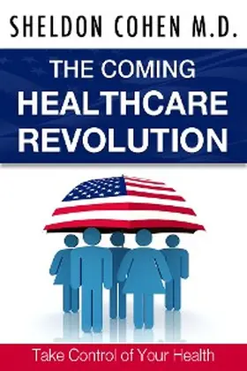Cohen |  The Coming Healthcare Revolution: Take Control of Your Health | eBook | Sack Fachmedien
