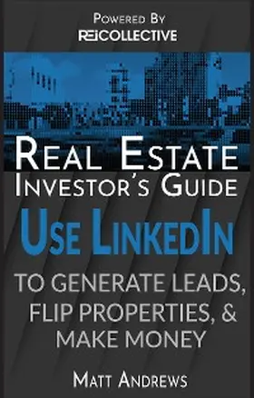 Andrews |  Real Estate Investor's Guide: Using LinkedIn to Generate Leads, Flip Properties & Make Money | eBook | Sack Fachmedien