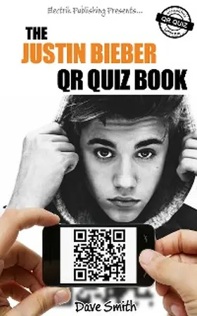 Smith |  The Justin Bieber QR Quiz Book | eBook | Sack Fachmedien