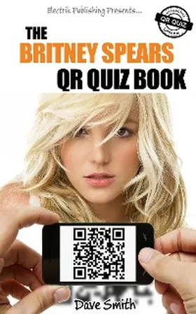 Smith |  The Britney Spears QR Quiz Book | eBook | Sack Fachmedien