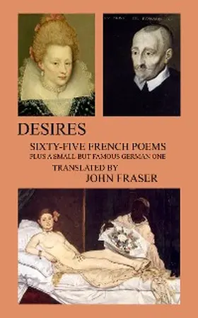Fraser |  Desires; Sixty-five French Poems Plus a Small But Famous German One | eBook | Sack Fachmedien