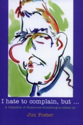 Foster |  I Hate to Complain, But... | eBook | Sack Fachmedien