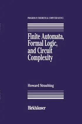 Straubing |  Finite Automata, Formal Logic, and Circuit Complexity | eBook | Sack Fachmedien