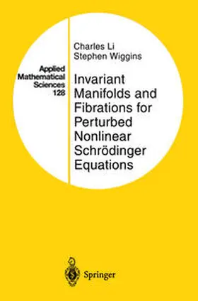 Li / Wiggins | Invariant Manifolds and Fibrations for Perturbed Nonlinear Schrödinger Equations | E-Book | sack.de