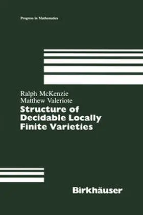 McKenzie / Valeriote |  Structure of Decidable Locally Finite Varieties | eBook | Sack Fachmedien