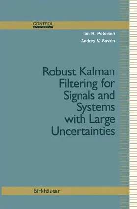 Savkin / Petersen |  Robust Kalman Filtering for Signals and Systems with Large Uncertainties | Buch |  Sack Fachmedien