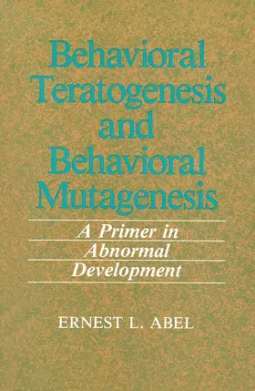 Abel | Behavioral Teratogenesis and Behavioral Mutagenesis | Buch | 978-1-4612-8056-9 | sack.de