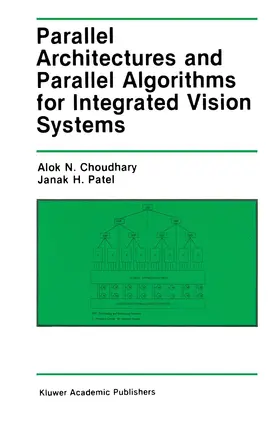 Choudary / Patel |  Parallel Architectures and Parallel Algorithms for Integrated Vision Systems | Buch |  Sack Fachmedien