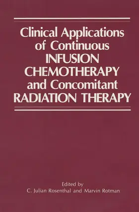 Rosenthal / Rotman |  Clinical Applications of Continuous Infusion Chemotherapy and Concomitant Radiation Therapy | Buch |  Sack Fachmedien