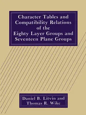 Litvin / Wike |  Character Tables and Compatibility Relations of the Eighty Layer Groups and Seventeen Plane Groups | eBook | Sack Fachmedien
