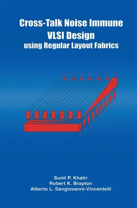 Sangiovanni-Vincentelli / Brayton |  Cross-Talk Noise Immune VLSI Design Using Regular Layout Fabrics | Buch |  Sack Fachmedien