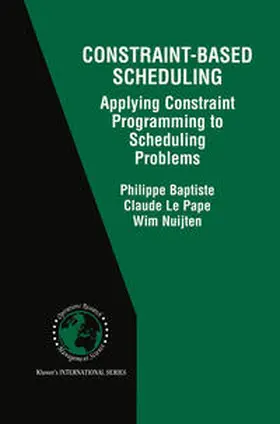 Baptiste / Nuijten / Le Pape | Constraint-Based Scheduling | Buch | 978-1-4613-5574-8 | sack.de