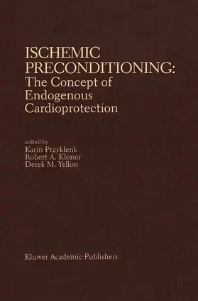 Przyklenk / Yellon / Kloner |  Ischemic Preconditioning: The Concept of Endogenous Cardioprotection | Buch |  Sack Fachmedien