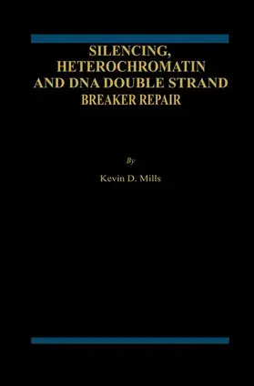 Mills |  Silencing, Heterochromatin and DNA Double Strand Break Repair | Buch |  Sack Fachmedien
